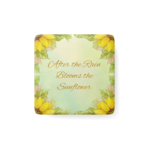 Sunflower Quote Porcelain Magnet — "After the Rain Blooms the Sunflower"