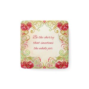 Porcelain Magnet — “Be the cherry that sweetens the whole jar” Decorative Square Refrigerator Magnet